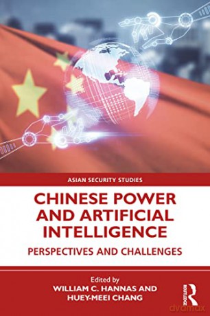 Chinese Power and Artificial Intelligence: Perspectives and Challenges (Asian Security Studies) - William C. Hannas [KOMIKS]