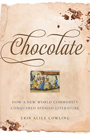 Chocolate: How a New World Commodity Conquered Spanish Literature (Toronto Iberic) - Erin Alice Cowling [KSIĄŻKA]