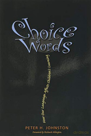 Choice Words: How Our Language Affects Children's Learning - Peter H. Johnston [KSIĄŻKA]