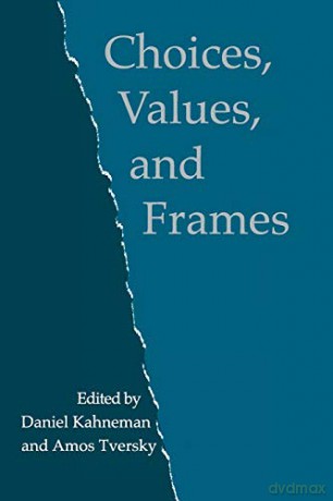 Choices, Values, and Frames - Daniel Kahneman [KSIĄŻKA]