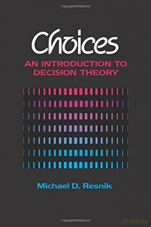 Choices: An Introduction to Decision Theory - Michael Resnik [KSIĄŻKA]