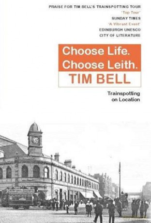 Choose Life, Choose Leith: Trainspotting on Location - Tim Bell [KSIĄŻKA]