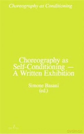 Choreography as Conditioning: Choreography as Self-Conditioning - A Written Exhibition: 4 - Simone Basani [KSIĄŻKA]