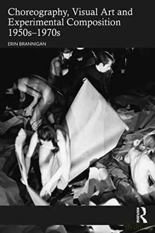 Choreography, Visual Art and Experimental Composition 1950s-1970s - Erin Brannigan [KSIĄŻKA]