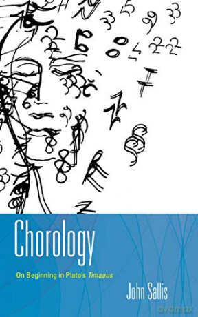 Chorology: On Beginning in Plato's Timaeus: I, 11 (The Collected Writings of John Sallis) - John Sallis [KSIĄŻKA]