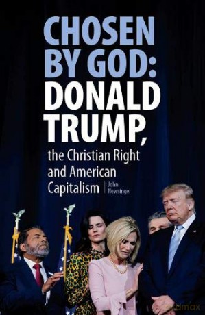 Chosen By God: Donald Trump, The Christian right and American Capitalism - John Newsinger [KSIĄŻKA]