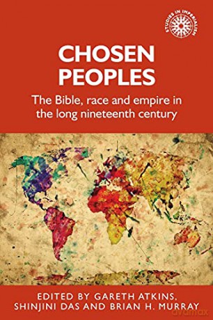 Chosen Peoples: The Bible, Race and Empire in the Long Nineteenth Century: 190 (Studies in Imperialism, 190) - Shinjini Das Brian Murray Gareth Atkins [KSIĄŻKA]
