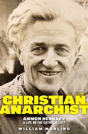 Christian Anarchist: Ammon Hennacy, A Life on the Catholic Left - William Marling [KSIĄŻKA]