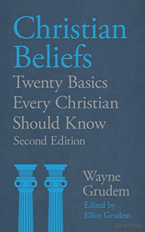 Christian Beliefs (2nd edn): Twenty Basics Every Christian Should Know - Wayne Grudem Elliot Grudem [KSIĄŻKA]