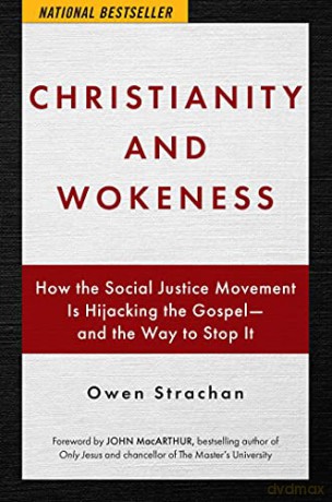 Christianity and Wokeness: How the Social Justice Movement Is Hijacking the Gospel - And the Way to Stop It - Owen Strachan [KSIĄŻKA]