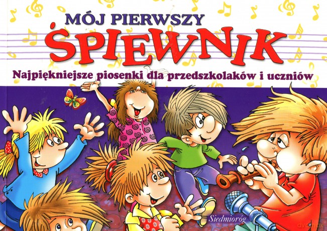 Mój pierwszy śpiewnik. Najpiękniejsze piosenki dla przedszkolaków i uczniów (3-10 lat)  [KSIĄŻKA]