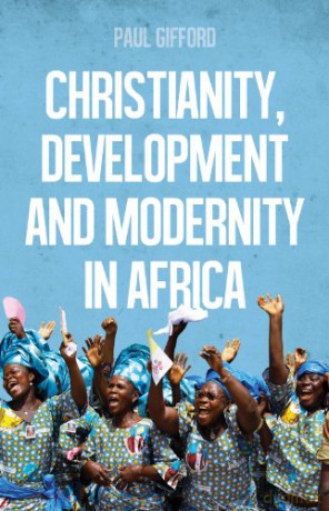 Christianity, Development and Modernity in Africa - Paul Gifford [KSIĄŻKA]