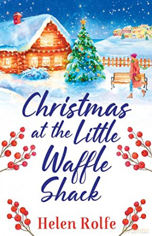 Christmas at the Little Waffle Shack: The festive, feel-good read from bestseller Helen Rolfe (Heritage Cove, 2) - Helen Rolfe [KSIĄŻKA]