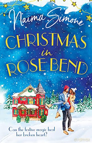 Christmas In Rose Bend: The 2021 Christmas romance of finding love in the most unexpected of places. Perfect for fans of festive holiday films!: Book 2 - Naima Simone [KSIĄŻKA]