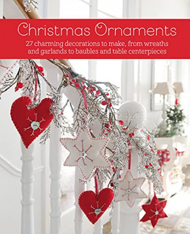 Christmas Ornaments: 27 charming decorations to make, from wreaths and garlands to baubles and table centerpieces - CICO Books [KSIĄŻKA]