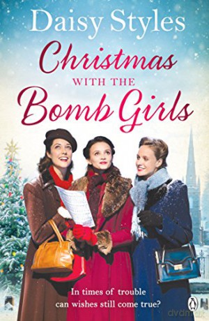 Christmas with the Bomb Girls: The perfect Christmas wartime story to cosy up with this year (The Bomb Girls, 3) - Daisy Styles [KSIĄŻKA]