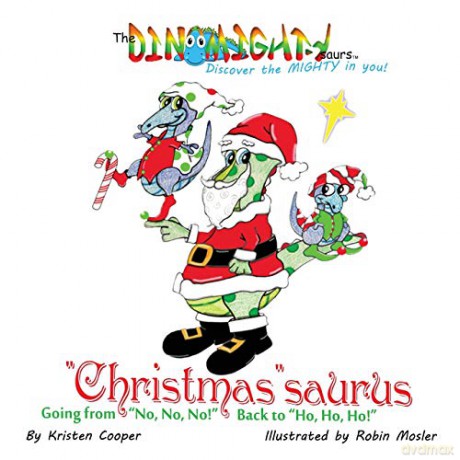 Christmassaurus: Going from "No, No, No!" Back to "Ho, Ho, Ho!" (3) (Dinomightysaurs) - Kristen Cooper [KSIĄŻKA]
