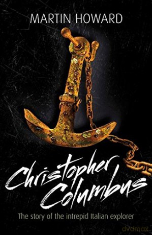 Christopher Columbus: The Story of the Intrepid Italian Explorer (Lives in Action) - Martin Howard [KSIĄŻKA]