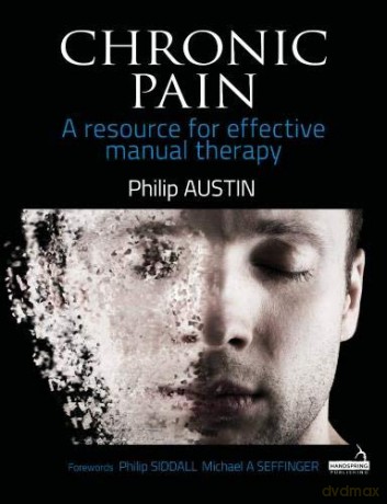 Chronic Pain: A resource for effective manual therapy - Philip Austin [KSIĄŻKA]