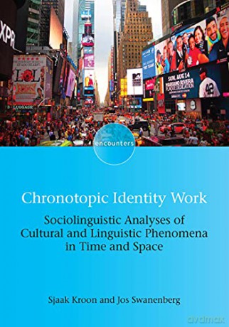 Chronotopic Identity Work: Sociolinguistic Analyses of Cultural and Linguistic Phenomena in Time and Space (Encounters): 18 - Jos Swanenberg [KSIĄŻKA]