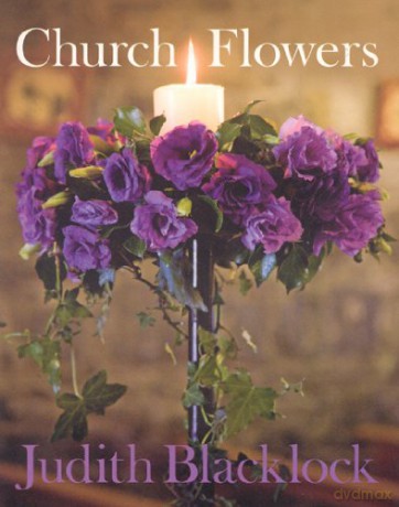 Church Flowers: The Essential Guide to Arranging Flowers in Church - Judith Blacklock [KSIĄŻKA]
