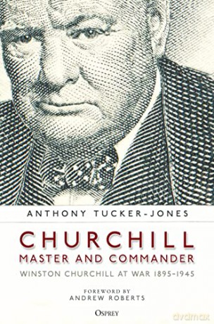 Churchill, Master and Commander: Winston Churchill at War 1895-1945 - Anthony Tucker-Jones [KSIĄŻKA]
