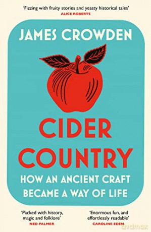 Cider Country: How an Ancient Craft Became a Way of Life - James Crowden [KSIĄŻKA]