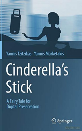 Cinderella's Stick: A Fairy Tale for Digital Preservation - Yannis Tzitzikas [KSIĄŻKA]