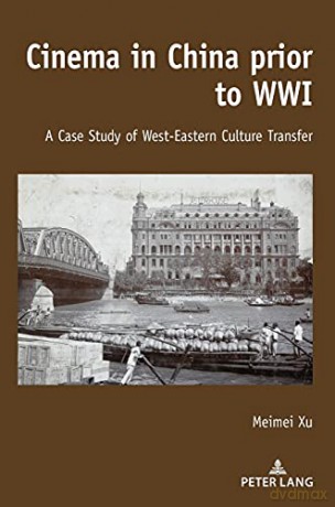 Cinema in China prior to WWI; A Case Study of West-Eastern Culture Transfer - Meimei Xu [KSIĄŻKA]