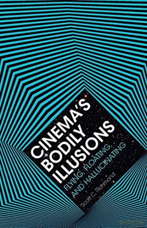 Cinema's Bodily Illusions: Flying, Floating, and Hallucinating (PostHumanities) - Scott C. Richmond [KSIĄŻKA]