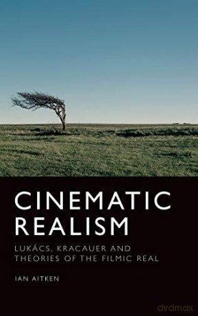 Cinematic Realism: Lukas, Kracauer and Theories of the Filmic Real: Lukács, Kracauer and Theories of the Filmic Real - Aitken [KSIĄŻKA]