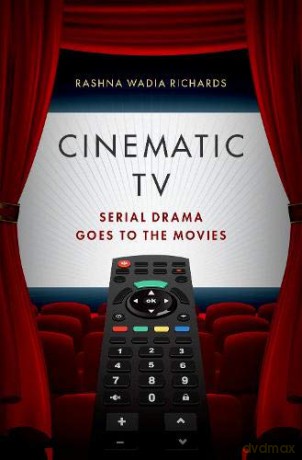 Cinematic TV: Serial Drama goes to the Movies - Rashna Wadia Richards [KSIĄŻKA]