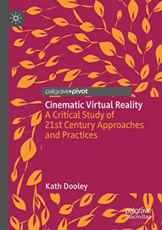 Cinematic Virtual Reality: A Critical Study of 21st Century Approaches and Practices - Kath Dooley [KSIĄŻKA]