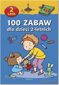 100 zabaw dla dzieci 2-letnich (2012) [KSIĄŻKA]