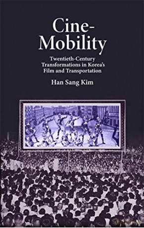 Cine-Mobility: Twentieth-Century Transformations in Korea's Film and Transportation (Harvard East Asian Monographs) - Kim [KSIĄŻKA]