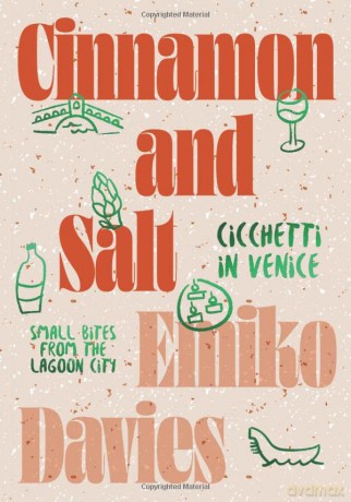 Cinnamon and Salt: Cicchetti in Venice: Small Bites From the Lagoon City - Emiko Davies [KSIĄŻKA]