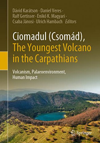 Ciomadul (Csomád), The Youngest Volcano in the Carpathians: Volcanism, Palaeoenvironment, Human Impact - Dávid Karátson [KSIĄŻKA]