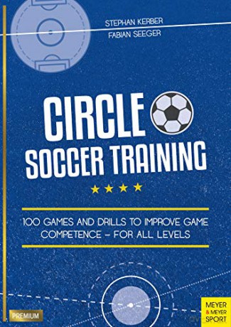 Circle Soccer Training: 100 Games and Drills to Improve Game Competence - For All Levels - Fabian Seeger [KSIĄŻKA]