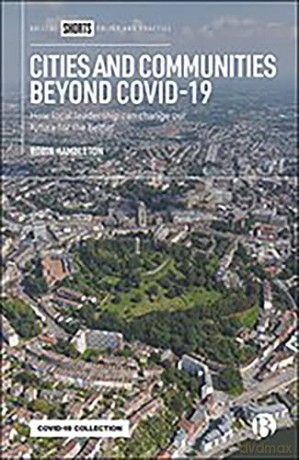 Cities and Communities Beyond COVID-19: How Local Leadership Can Change Our Future for the Better - Robin Hambleton [KSIĄŻKA]
