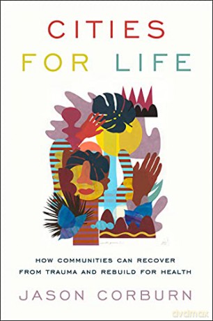 Cities for Life: How Communities Can Recover from Trauma and Rebuild for Health - Jason Corburn [KSIĄŻKA]