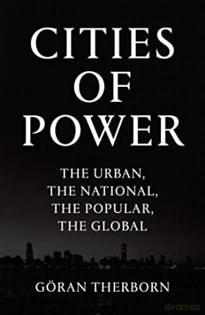 Cities of Power: The Urban, The National, The Popular, The Global - Göran Therborn [KSIĄŻKA]