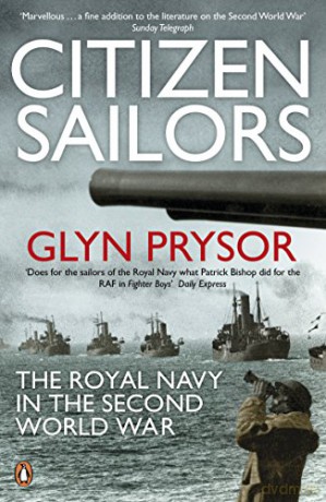 Citizen Sailors: The Royal Navy in the Second World War - Glyn Prysor [KSIĄŻKA]