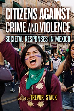 Citizens against Crime and Violence: Societal Responses in Mexico - Trevor Stack (editor) [KSIĄŻKA]