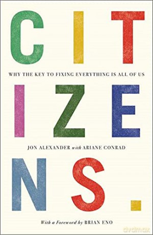 Citizens: Why the Key to Fixing Everything is All of Us - Jon Alexander [KSIĄŻKA]