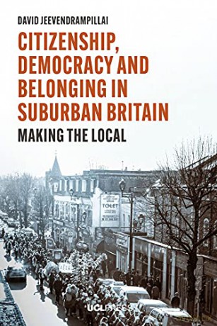 Citizenship, Democracy and Belonging in Suburban Britain: Making the Local - David Jeevendrampillai [KSIĄŻKA]