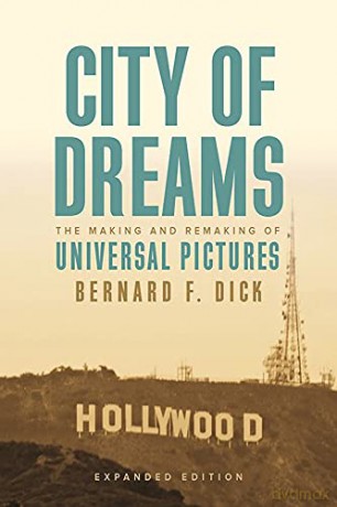 City of Dreams: The Making and Remaking of Universal Pictures - Bernard F. Dick [KSIĄŻKA]