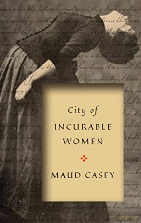 City of Incurable Women: The Everyday Feminist Practice of Survival and Care to Abolish the Prison Industrial Complex - Maud Casey [KSIĄŻKA]
