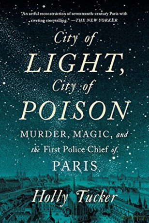 City of Light, City of Poison: Murder, Magic, and the First Police Chief of Paris - Holly Tucker [KSIĄŻKA]
