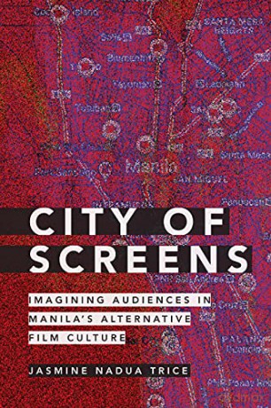 City of Screens: Imagining Audiences in Manila's Alternative Film Culture - Jasmine Nadua Trice [KSIĄŻKA]