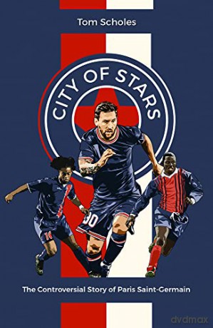 City of Stars: The Controversial Story of Paris Saint-Germain - Tom Scholes [KSIĄŻKA]